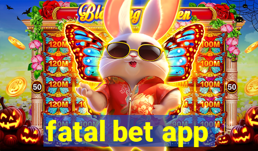 fatal bet app